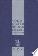 Cataluña y el comercio privilegiado con América en el siglo XVIII