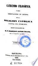 Catecismo filosófico, ó sean, Observaciones en defensa de la religion católica contra sus enemigos