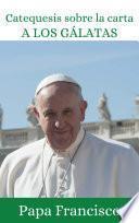 Catequesis del Papa sobre los Gálatas