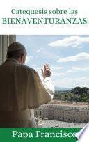 Catequesis sobre las Bienaventuranzas