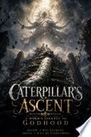 Caterpillar's Ascent: A Worm's Journey to Godhood
