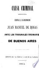 Causa criminal seguida contra el ex-gobernador Juan Manuel de Rosas, ante los tribunales ordinarios de Buenos Aires
