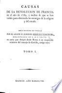 Causas de la Revolucion de Francia en ... 1789, y medios de que se han valido para efectuarla los enemigos de la religion y del estado. Obra escrita en Italia por ... L. H. y P. ... en carta que dirigió desde Roma a un ... ministro del consejo de Castilla