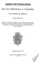 Censo de poblacion de las provincias y partidos de la corona de Castilla en el siglio XVI con varios apendices para completar la del resto de la peninsula en el mismo siglo, y formar juicio comparativo con la del anterior y siguiente, segun resulta de los libros y registros que se custodian el el real archivo de Simancas