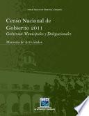 Censo Nacional de Gobierno 2011. Gobiernos Municipales y Delegacionales. Memoria de actividades
