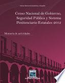 Censo Nacional de Gobierno, Seguridad Pública y Sistema Penitenciario Estatales 2012. Memoria de actividades