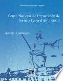 Censo Nacional de Impartición de Justicia Federal 2011-2013. Memoria de actividades