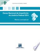 Censo Nacional de Impartición de Justicia Federal 2014. Marco conceptual
