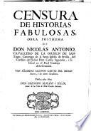 Censura de historias fabulosas, obra posthuma. (etc.) Publica estas obras Gregorio Mayans i Siscar, autor de la vida de Nicolas Antonio