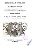 Ceremonial y ordinario de Carmelitas descalzos de N. S. del Carmen,corregido y aumentado...