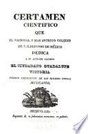 Certamen cientifico que el nacional y mas antiguo Colegio de S. Ildefonso de México dedica a su antiguo alumno el ciudadano Guadalupe Victoria