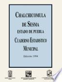 Chalchicomula de Sesma estado de Puebla. Cuaderno estadístico municipal 1994