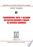 Chamanismo, mito y religión en cuatro naciones étnicas de América aborigen