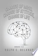 Change of Mind, Change of Attitude, Change of Life