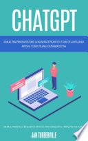 Chatgpt: Manual Para Principiantes Sobre La Ingeniería De Prompts El Futuro De La Inteligencia Artificial Y Cómo Utilizarla De Manera Efectiva (Libera El Poder De La Inteligencia Artificial Para Conseguir El Trabajo De Tus Sueños)