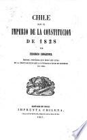 Chile bajo el imperio de la constitucion de 1828. Memoria histórica que debió ser leida en la sesion solemne que la Universidad hubo de celebrar en 1860