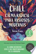 Chill. Calma radical para ansiosos modernos