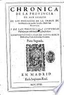 Chronica de la prouincia de san Joseph de los descalcos de la orden de los menores de nuestro seraphico padre s. Francisco; y de las prouincias, y custodias descalcas, que della hansalido, y son sus hijas. Compuesta por f. Iuan de santa Maria ... Parte primera [ - segunda ]