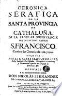 Chronica serafica de la santa provincia de Cathaluña de la Regular Observancia de Nuestro Padre S. Francisco