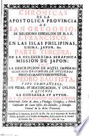 Chronicas De La Apostolica Provincia De S. Gregorio ... De N. S. P. S. Francisco En Las Islas Philippinas, China, Japon, &c