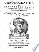Chronographia o repertorio de los tiempos, el mas copioso y precisso que hasta ahora ha salido a Luz compuesto por Hieronymo de Chaues ..