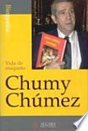 Chumy Chumez, Vida De Maqueto