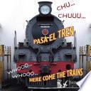 CHU… CHUU… Pasa el tren (WHOOO, WHOOO… Here Come the Trains)