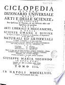Ciclopedia ovvero Dizionario universale delle arti e delle scienze, che contiene una esposizione de' termini, ed una relazione delle cose significate da' medesimi nelle arti liberali e meccaniche, e nelle scienze umane e divine ...
