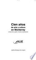 Cien años de arte y cultura en Monterrey