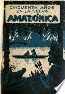 Cincuenta años en la selva amazónica