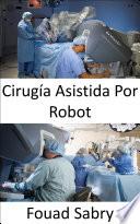 Cirugía Asistida Por Robot