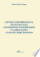 Ciudad tardorromana, élites locales y patrimonio inmobiliario: Un análisis jurídico a la luz del Código Teodosiano.