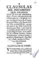 Clausulas del testamento que otorgó Don Juan de Herrera, num. 4. Vezino, y Regidor perpetuo de la Villa de Haro en 23. de Julio de 1637 por ante Miguel García de el Campo ..., que para este efecto le dio Doña Laura de Aldana su muger, num. 5 que otorgó en 26 de Março de dicho año de 1637 ante dicho Miguel García, en el qual poder dexa señalada sepultura, nombra testamentarios, y dexa por sus hijos y herederos à Don Gregorio, Don Martín y Doña Antonia de Herrera ...