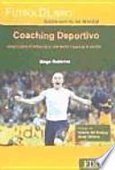 Coaching deportivo : juega y gana el partido de tu vida dentro y fuera de la cancha
