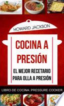 Cocina a presión: El mejor recetario para olla a presión (Libro de Cocina: Pressure Cooker)
