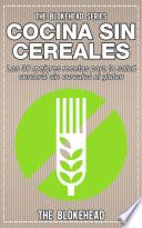 Cocina Sin Cereales. Las 30 mejores recetas para la salud cerebral sin cereales ni gluten