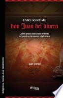 Codice Secreto Del Don Juan Del Dinero. Quien Posea Este Conocimiento Renacera en la Riqueza Y la Fortuna