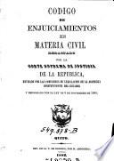 Codigo de enjuiciamientos en materia civil, redactado por la Corte suprema de justicia de la republica, rev. por las comisiones de legislación de la Asamblea constituyente del Ecuador y reformado por la ley de 3 de noviembre de 1880