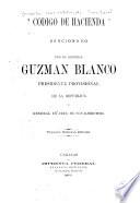 Codigo de hacienda, sancionado por el general Guzman Blanco, presidente provisional de la república ...