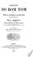Codigo do bom tom; ou, Regras da civilidade e de bem viver no 19. secolo ...