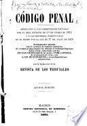 Código penal arreglado á las correcciones dictadas por el real decreto de 1. de enero de 1871 y á las reformas introducidas en el mismo por la ley de 17 de julio de 1876