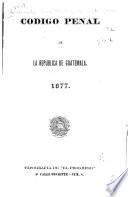 Código penal de la Republica de Guatemala, 1877