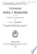 Códigos postal y telegráfico dictados durante la administración del Dr. C. Carles ...