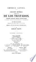 Colección completa de los tratados, convenciones, capitulaciones, armisticios, y otros actos diplomáticos de todos los estados de la América latina, comprendidos entre el golfo de Méjico y cabo de Hornos, desde el año de 1493 hasta nuestros días, precedidos de una memoria sobre el estado actual de la América, de cuadros estadísticos, de un diccionario diplomático, y de una noticia histórica sobre cada uno de los tratados mas importantes