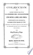 Colección de algunos escritos relativos a la memoria del ... doctor d. Gabriel García Moreno, precedida de algunos artículos por E. Proaño y Vega