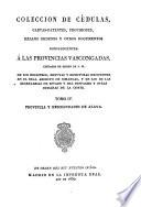 Colección de cédulas, cartas-patentes, provisiones reales ordenes y otros documentes concernientes á las provincias Vascongadas, copiados ... de los registros ... existentes en el Real Archivo de Simancas ...