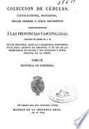 Colección de cédulas, cartas-patentes, provisiones, reales órdenes y otros documentos concernientes a las provincias vascongadas, copiados de orden de S.M....