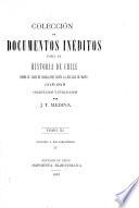 Colección de documentos inéditos para la historia de Chile, 1518-1818, colectados y publ. por J.T. Medina