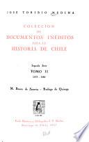 Colección de documentos inéditos para la historia de Chile: 1573-1580: M. Bravo de Saravia-Rodrigo de Quiroga