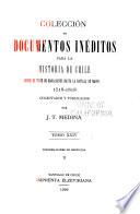 Colecciön de documentos inëditos para la historia de Chile desde el viaje de Magallanes hasta la batalla de Maipo